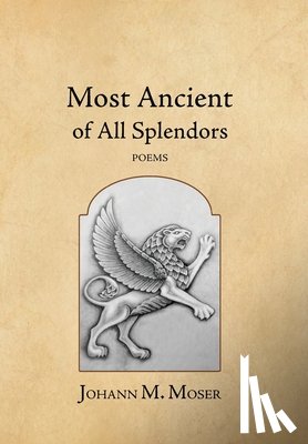 Moser, Johann M. - Moser, J: Most Ancient of All Splendors