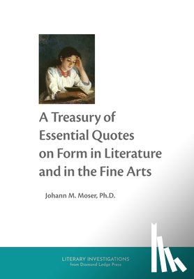Moser, Johann M. - A Treasury of Essential Quotes on Form in Literature and in the Fine Arts