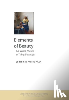 Moser, Johann M. - Elements of Beauty: Or What Makes a Thing Beautiful