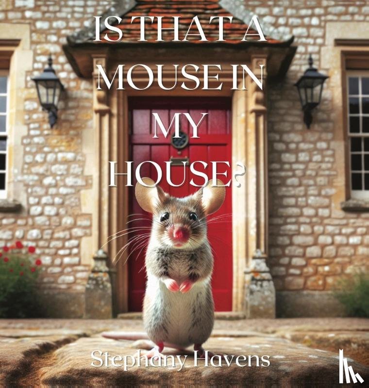 Havens, Stephany - Havens, S: Is That a Mouse in My House?