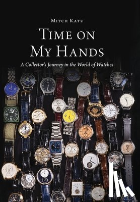 Katz, Mitch - Time On My Hands: A Collector's Journey In The World of Watches