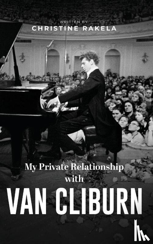 Rakela, Christine - My Private Relationship with Van Cliburn