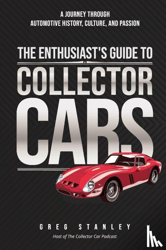 Stanley, Greg - The Enthusiast's Guide To Collector Cars