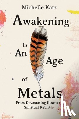 O'Connell Katz, Michelle - Awakening in An Age of Metals