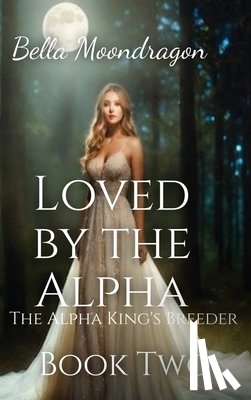 Moondragon, Bella - Loved by the Alpha