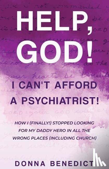 Benedict, Donna - Help, God! I Can't Afford a Psychiatrist!
