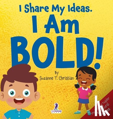 Christian, Suzanne T., Ravens, Two Little - I Share My Ideas. I Am Bold!