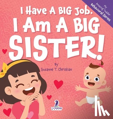 Christian, Suzanne T. - I Have A Big Job. I Am A Big Sister: An Affirmation-Themed Toddler Book About Getting A Sibling (Ages 2-4)