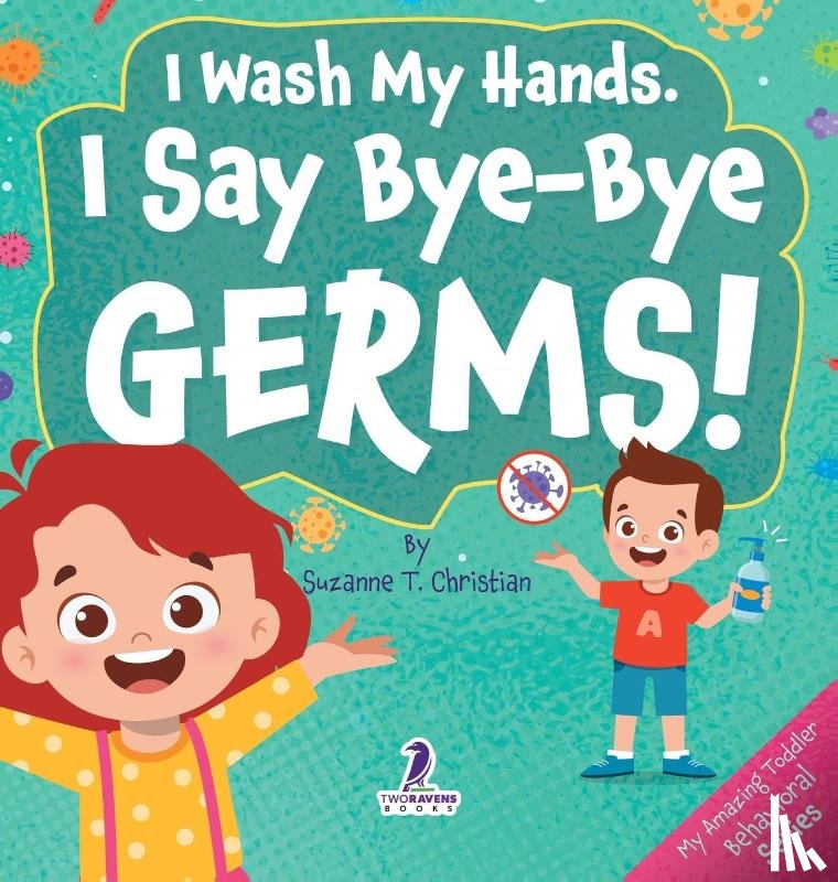 Christian, Suzanne T., Ravens, Two Little - I Wash My Hands. I Say Bye-Bye Germs!
