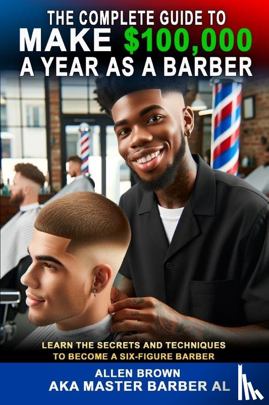 Brown, Allen - The Complete Guide To Make $100,000 A Year As A Barber
