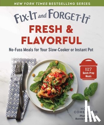Comerford, Hope - Fix-It and Forget-It Fresh & Flavorful: No-Fuss Meals for Your Slow-Cooker or Instant Pot