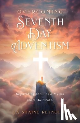 Reynolds, La Shaine - Overcoming Seventh-Day Adventism