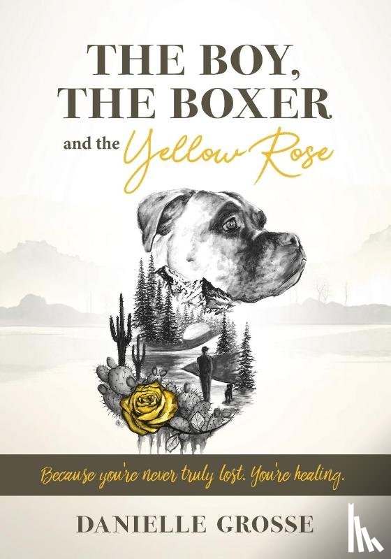 Grosse, Danielle - The Boy, the Boxer, and the Yellow Rose