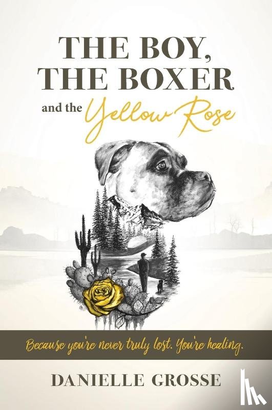 Grosse, Danielle - The Boy, the Boxer, and the Yellow Rose
