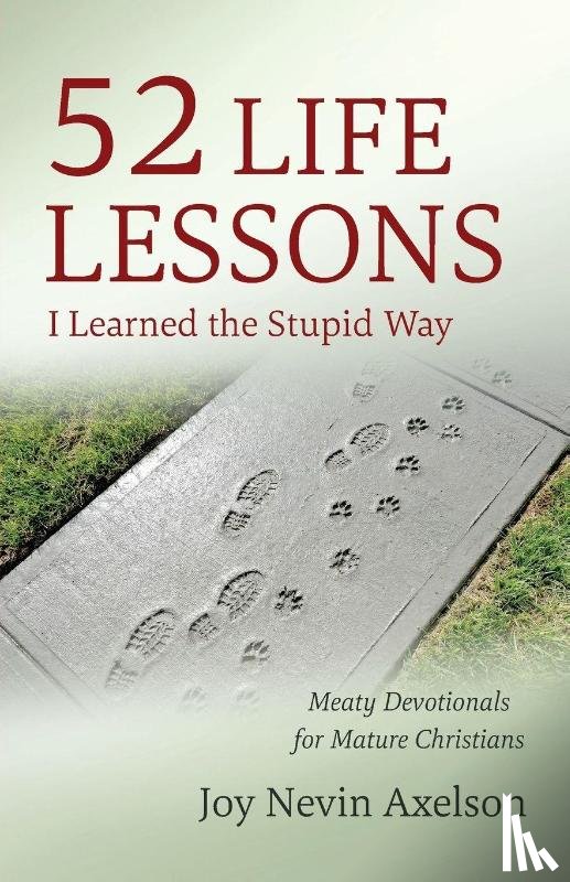 Axelson, Joy Nevin - 52 Life Lessons I Learned the Stupid Way - Meaty Devotionals for Mature Christians