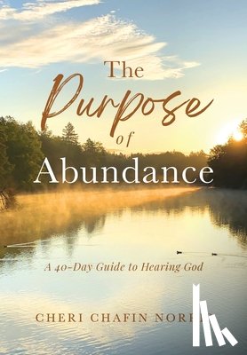 Norris, Cheri Chafin - The Purpose of Abundance: A 40-Day Guide to Hearing God