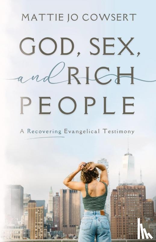 Cowsert, Mattie Jo - God, Sex, and Rich People