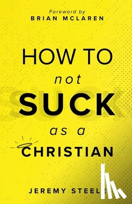 Steele, Jeremy - How to Not Suck as a Christian