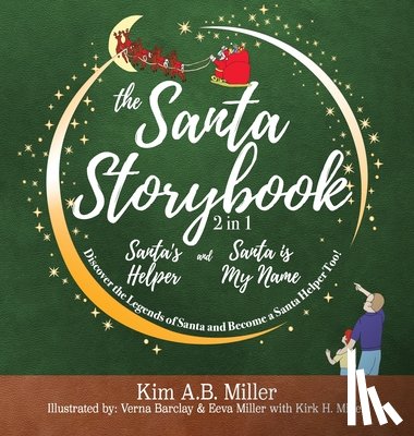 Miller, Kim A. B. - The Santa Storybook - Santa's Helper and Santa is My Name: Discover the Legends of Santa and Become a Santa Helper Too!
