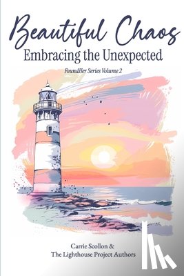 Scollon, Carrie - Beautiful Chaos: Embracing the Unexpected