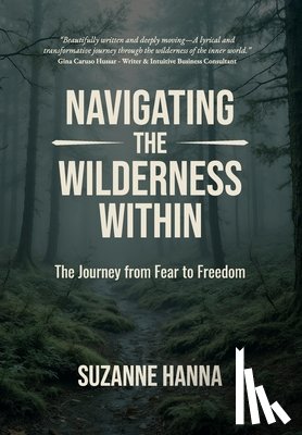 Hanna, Suzanne - Navigating The Wilderness Within: The Journey from Fear to Freedom