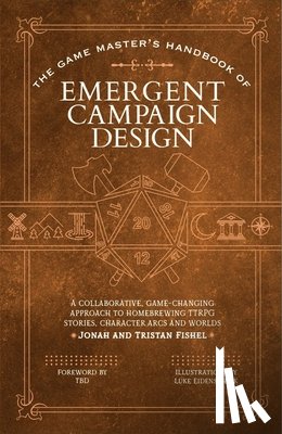 Fishel, Jonah, Fishel, Tristan - The Game Master’s Handbook of Collaborative Campaign Design