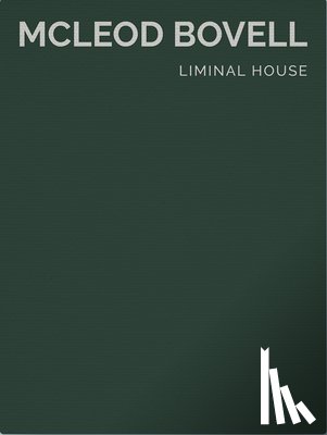 Betsky, Aaron - Liminal House: McLeod Bovell (Masterpiece Series Limited Edition in Slipcase)