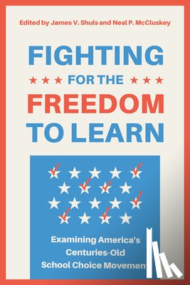 McCluskey, Neal P. - Fighting for the Freedom to Learn: Examining America's Centuries-Old School Choice Movement
