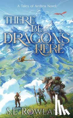 Rowland, S. L. - There Be Dragons Here: A Cozy Fantasy Adventure