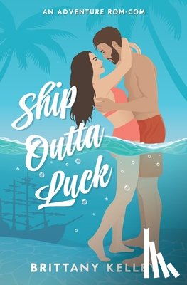 Kelley, Brittany - Ship Outta Luck: A Spicy Adventure Rom-Com