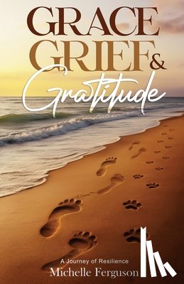 Ferguson, Michelle - Grace, Grief & Gratitude