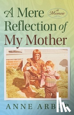 Arbor, Anne - A Mere Reflection of My Mother