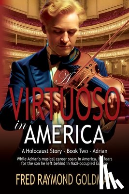 Goldman, Fred Raymond - A Virtuoso in America: A Holocaust Story: Book Two, Adrian