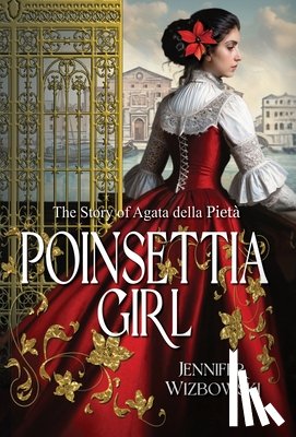 Wizbowski, Jennifer - Poinsettia Girl: The Story of Agata della Pieta