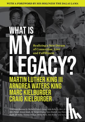King, Martin Luther - What Is My Legacy?: Realizing a New Dream of Connection, Love and Fulfillment