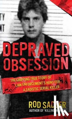 Sadler, Rod - Depraved Obsession: The Gripping True Story Of Law Enforcement's Hunt For A Sadistic Serial Killer