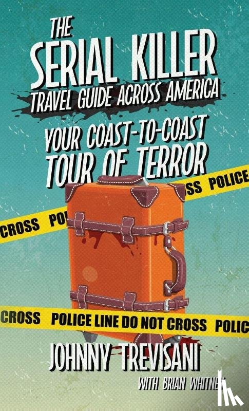 Trevisani, Johnny - The Serial Killer Travel Guide Across America
