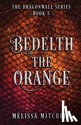 Mitchell, Melissa - Bedelth the Orange: A Slow Burn Fantasy Series