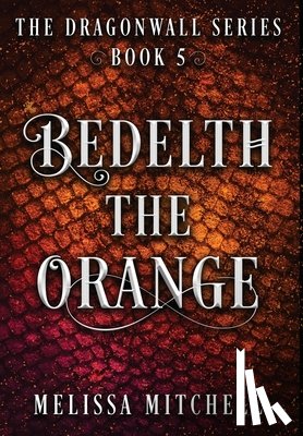 Mitchell, Melissa - Bedelth the Orange: A Slow Burn Fantasy Series