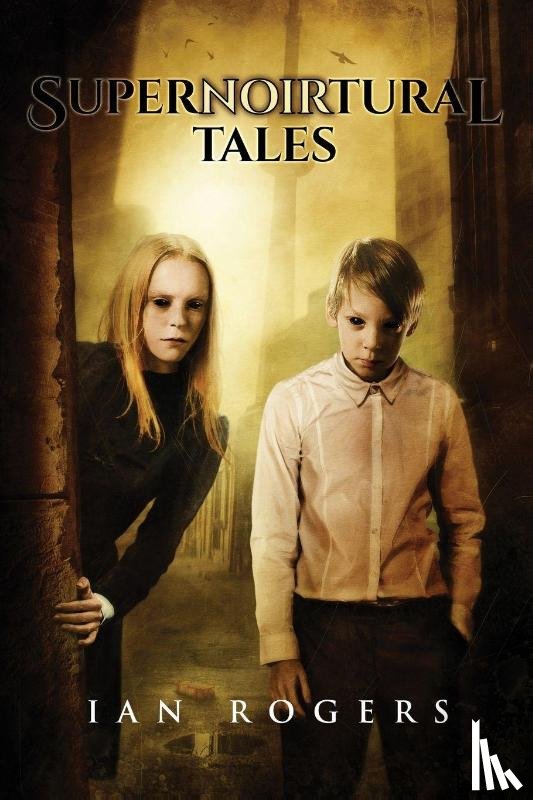 Rogers, Ian - SuperNOIRtural Tales