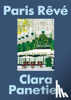 Panetier, Clara - Paris Rêvé: An Illustrated Journey Through the City of Light