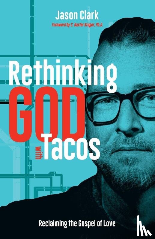 Clark, Jason - Rethinking GOD with Tacos