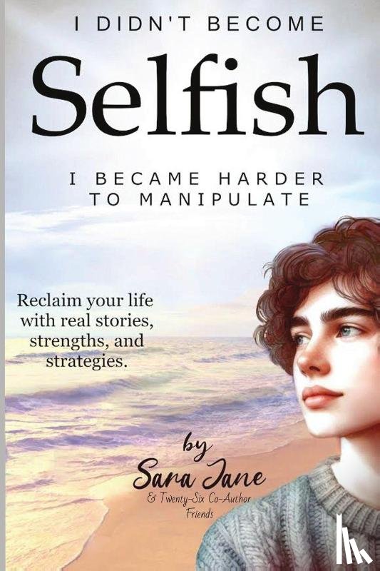 Jane, Sara, Voice Dart, Jean, Smeets, Jos - I Didn't Become Selfish I Became Harder to Manipulate