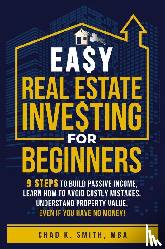 Smith, Chad K - Easy Real Estate Investing for Beginners
