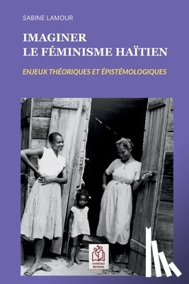 Lamour, Sabine - Imaginer le féminisme haïtien: Enjeux théoriques et épistémologiques