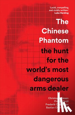 Giesen, Christoph - The Chinese Phantom: The Hunt for the World's Most Dangerous Arms Dealer