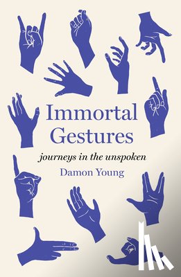 Young, Damon - Immortal Gestures: Journeys in the Unspoken