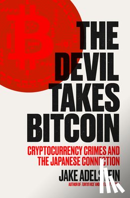 Adelstein, Jake - The Devil Takes Bitcoin: Cryptocurrency Crimes and the Japanese Connection