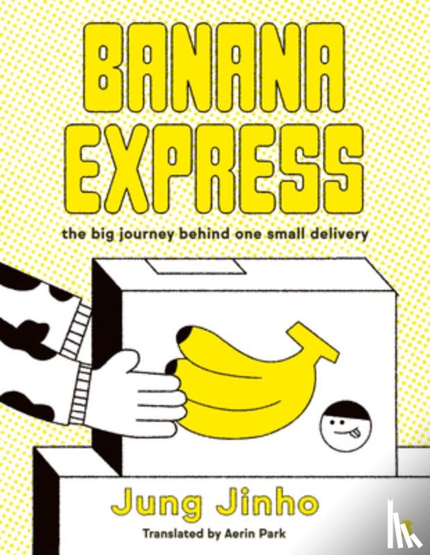 Jinho, Jung - Banana Express: The Big Journey Behind One Small Delivery