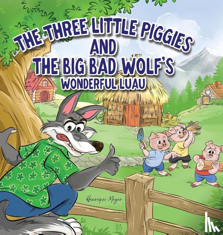 Meyer, Henrique - The Three Little Piggies and The Big Bad Wolf's Wonderful Luau